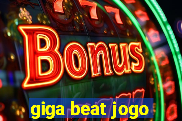 giga beat jogo